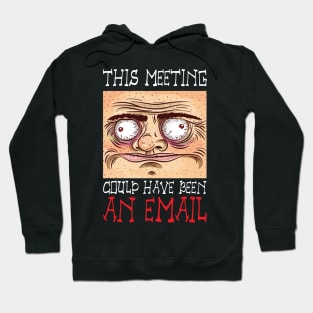 This Meeting Could Have Been An Email - Funny Face Hoodie